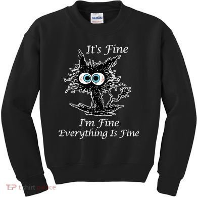 It's Fine I'm Fine Everything Is Fine Funny Cat Kids Sweatshirt