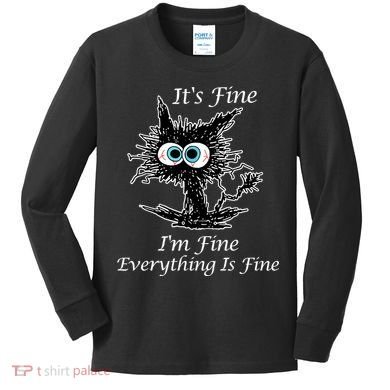 It's Fine I'm Fine Everything Is Fine Funny Cat Kids Long Sleeve Shirt