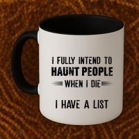 I Fully Intend To Haunt People When I Die I Have A List Coffee Mug thumb 2