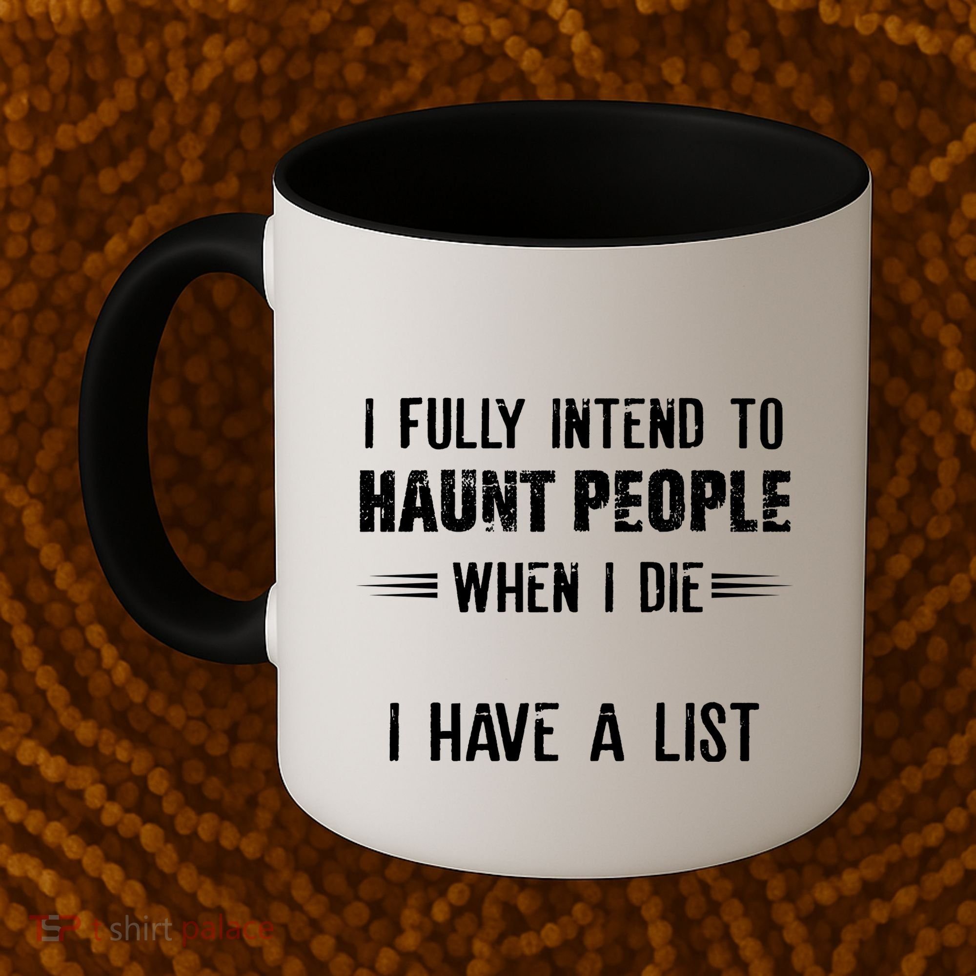 I Fully Intend To Haunt People When I Die I Have A List Coffee Mug