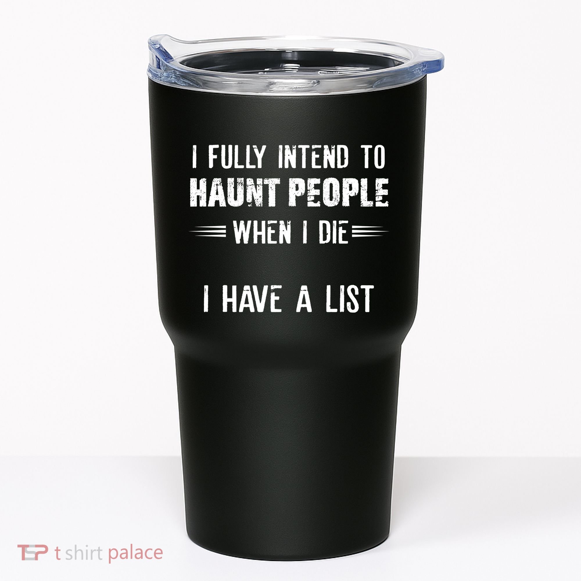 I Fully Intend To Haunt People When I Die I Have A List Tumbler