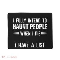 I Fully Intend To Haunt People When I Die I Have A List Mousepad thumb 0