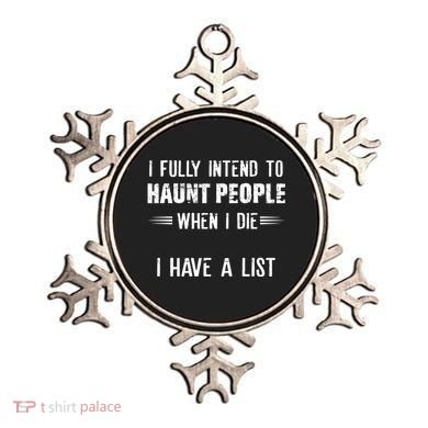 I Fully Intend To Haunt People When I Die I Have A List Ornament