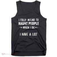 I Fully Intend To Haunt People When I Die I Have A List Tank Top thumb 0
