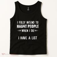 I Fully Intend To Haunt People When I Die I Have A List Tank Top thumb 2