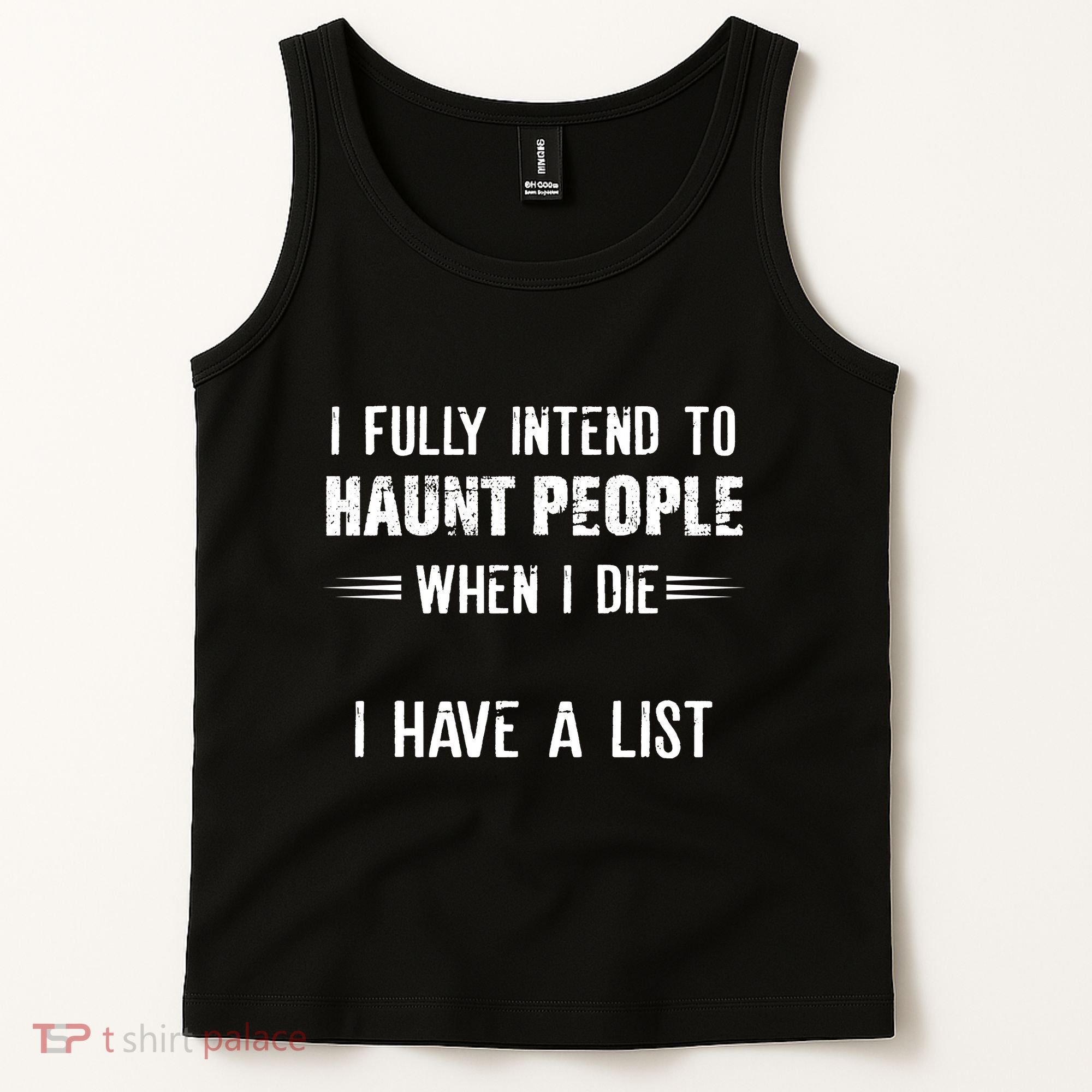 I Fully Intend To Haunt People When I Die I Have A List Tank Top