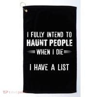 I Fully Intend To Haunt People When I Die I Have A List Golf Towel thumb 0