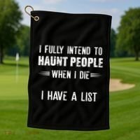 I Fully Intend To Haunt People When I Die I Have A List Golf Towel thumb 1