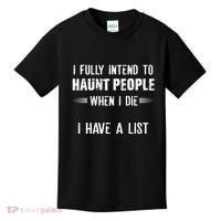 I Fully Intend To Haunt People When I Die I Have A List Kids T-Shirt thumb 0