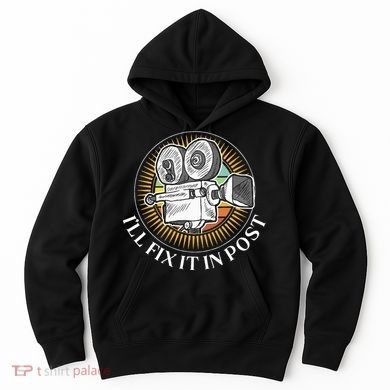 ILl Fix It In Post Filmmaker Cinema Film Gift Hoodie