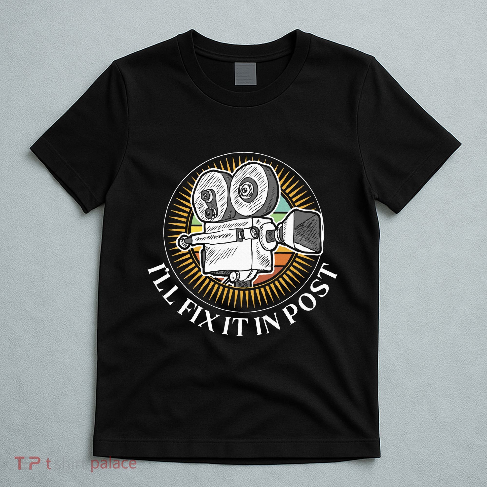 ILl Fix It In Post Filmmaker Cinema Film Gift T-Shirt