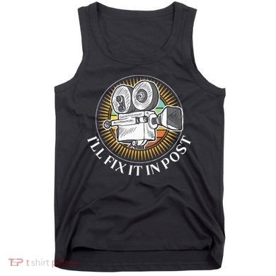 ILl Fix It In Post Filmmaker Cinema Film Gift Tank Top