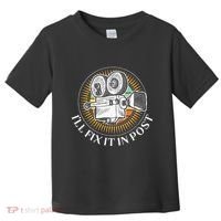 ILl Fix It In Post Filmmaker Cinema Film Gift Toddler T-Shirt thumb 0