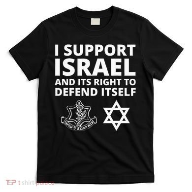 Idf Forces I Support Israel And Its Right To Defend Itself T-Shirt