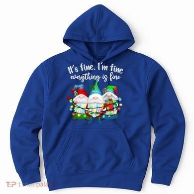 Its Fine Im Fine Everything Is Fine Gnome Christmas Lights Gift Hoodie