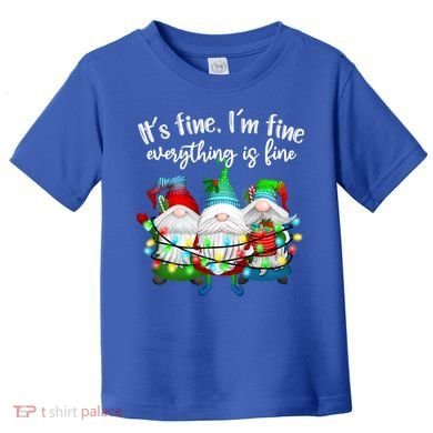 Its Fine Im Fine Everything Is Fine Gnome Christmas Lights Gift Toddler T-Shirt