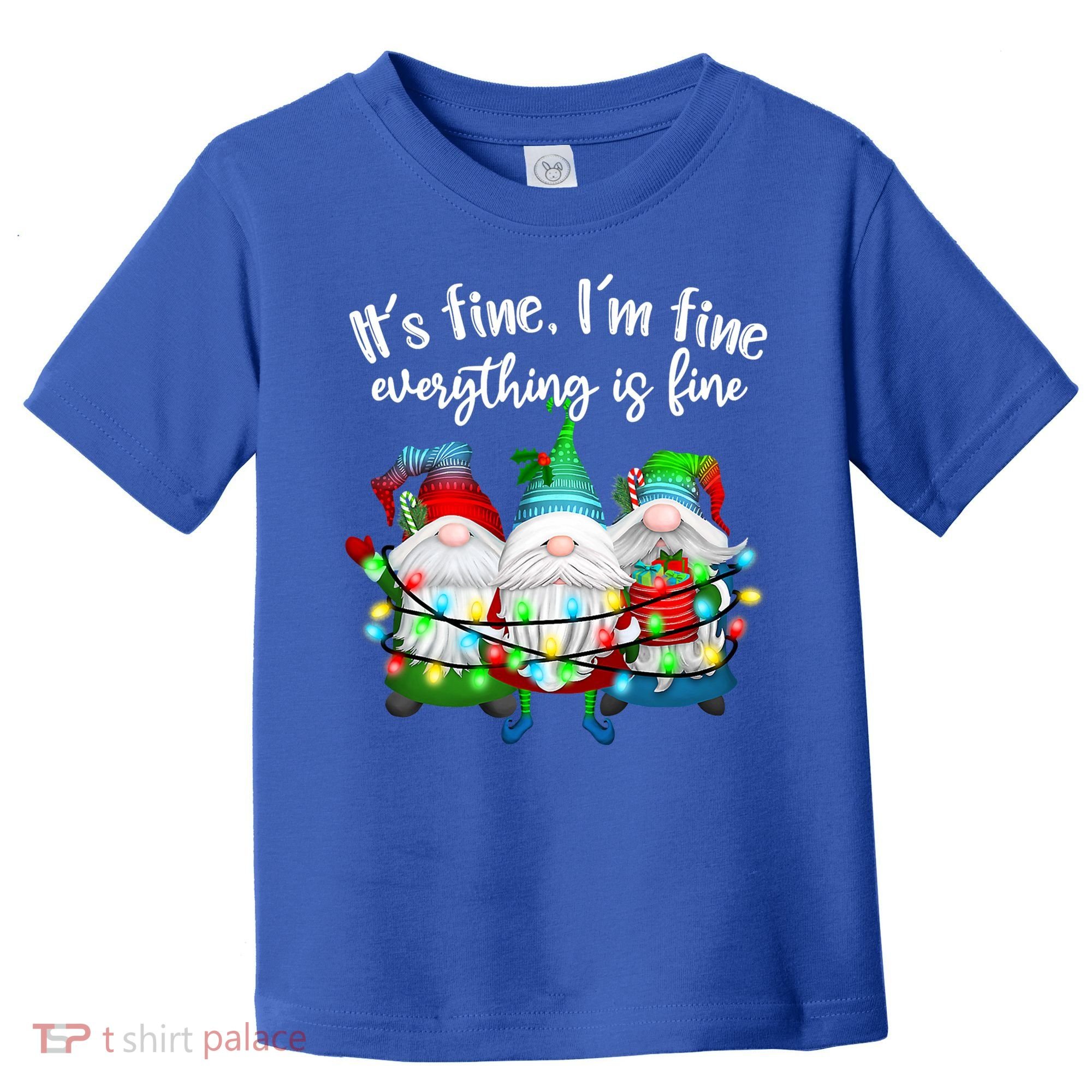 Its Fine Im Fine Everything Is Fine Gnome Christmas Lights Gift Toddler T-Shirt