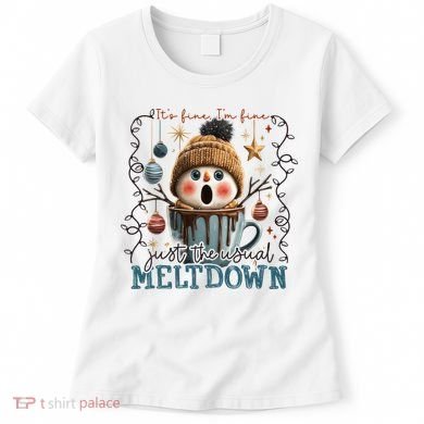 It's Fine I'm Fine Just The Usuall Meltdon Christmas Women's T-Shirt