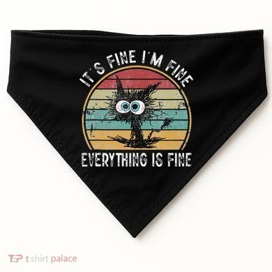 Its Fine Im Fine Everything Is Fine Funny Cat USA-Made Doggie Bandana