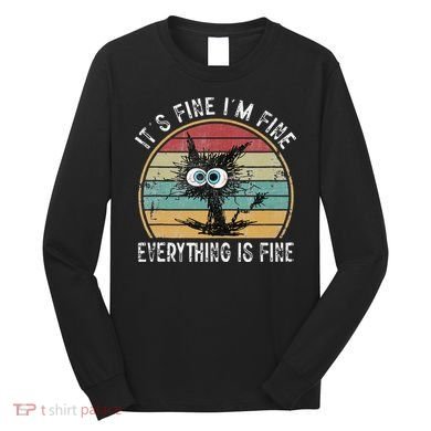 Its Fine Im Fine Everything Is Fine Funny Cat Long Sleeve Shirt