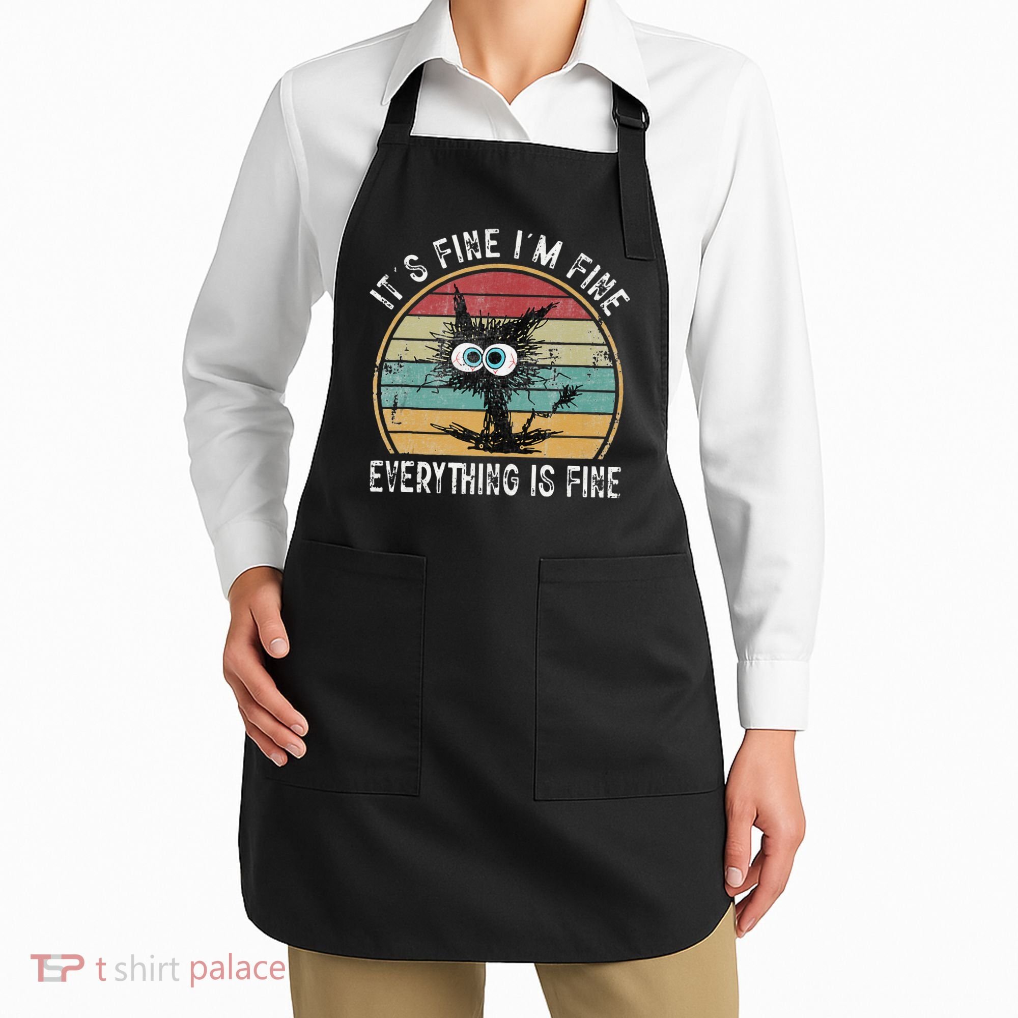 Its Fine Im Fine Everything Is Fine Funny Cat Apron