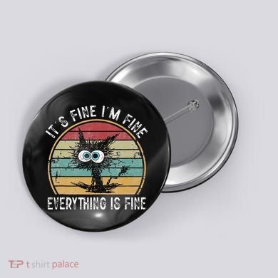 Its Fine Im Fine Everything Is Fine Funny Cat Button