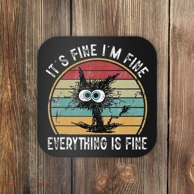 Its Fine Im Fine Everything Is Fine Funny Cat Coaster