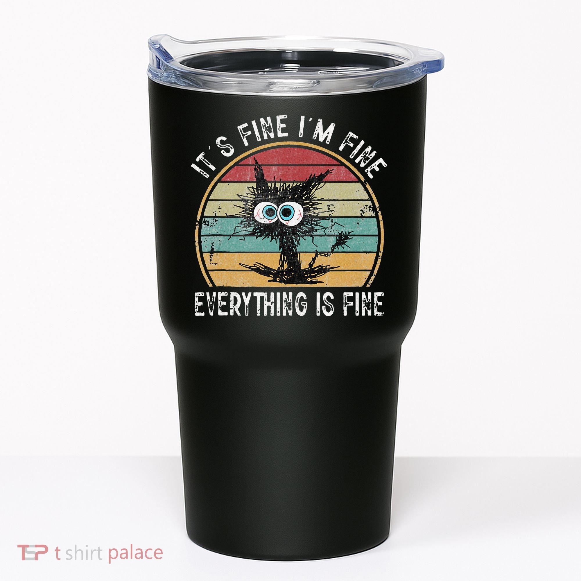 Its Fine Im Fine Everything Is Fine Funny Cat Tumbler
