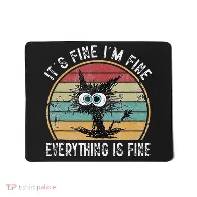 Its Fine Im Fine Everything Is Fine Funny Cat Mousepad