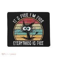 Its Fine Im Fine Everything Is Fine Funny Cat Mousepad thumb 0