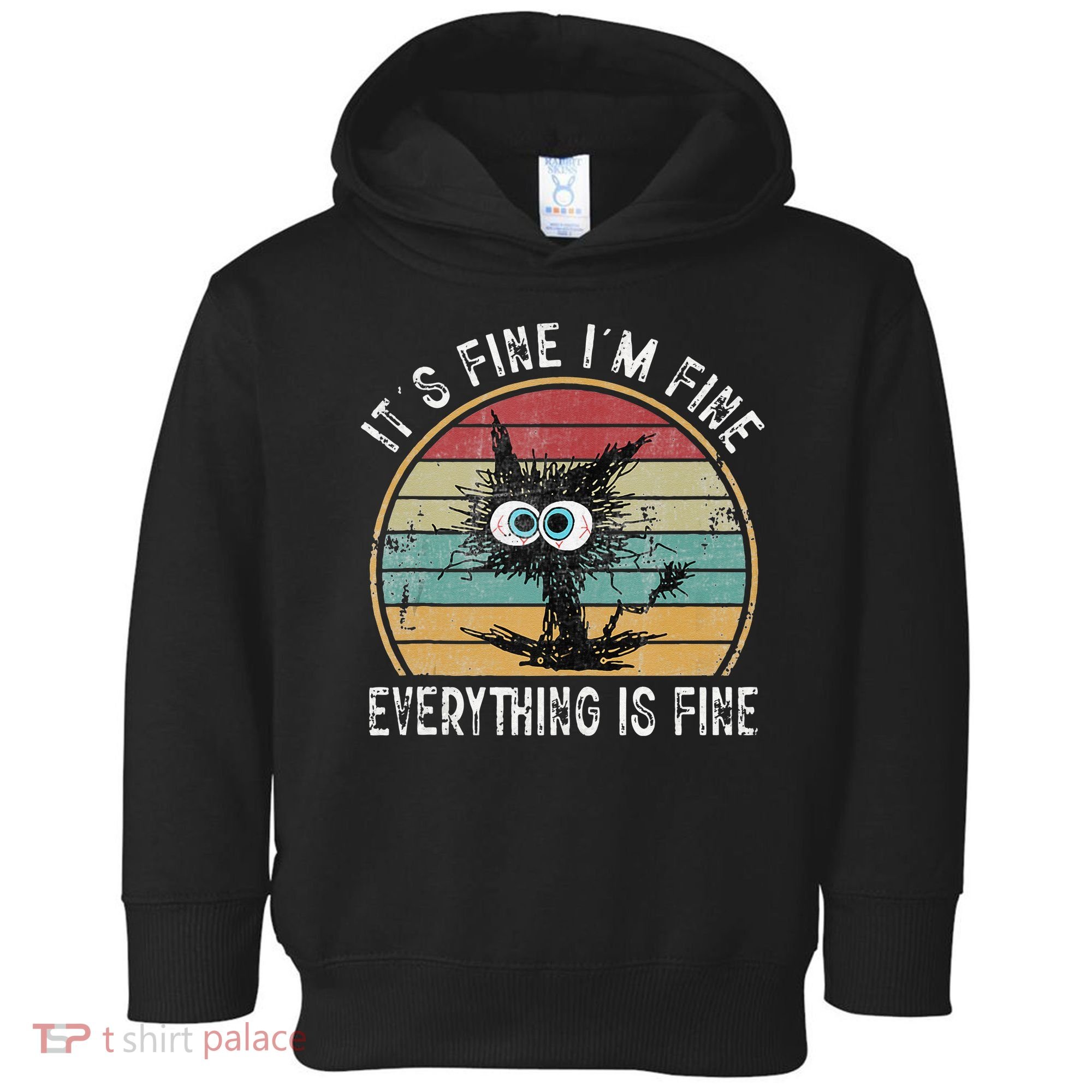 Its Fine Im Fine Everything Is Fine Funny Cat Toddler Hoodie