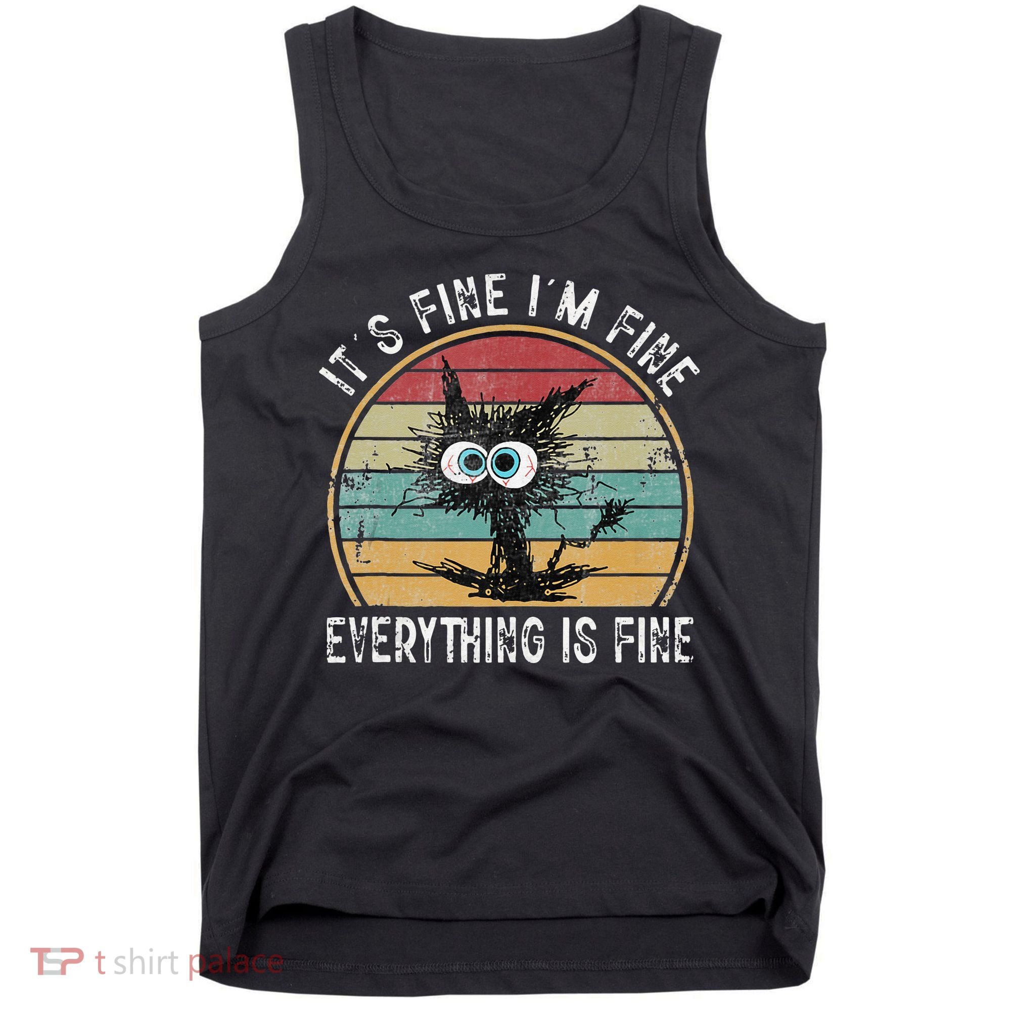 Its Fine Im Fine Everything Is Fine Funny Cat Tank Top