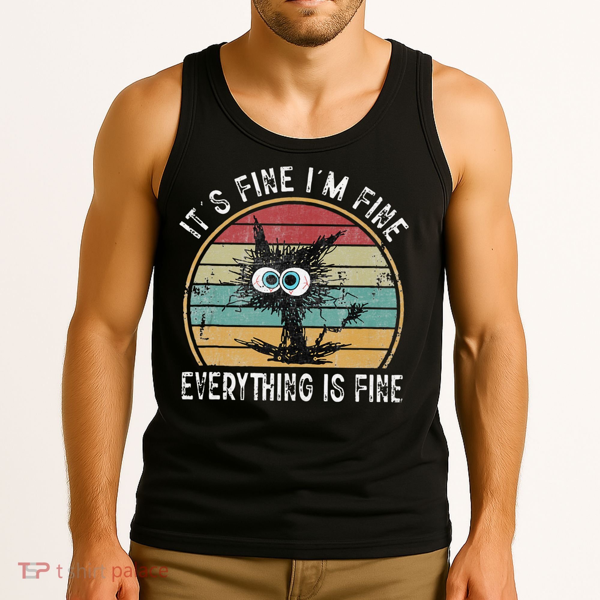 Its Fine Im Fine Everything Is Fine Funny Cat Tank Top