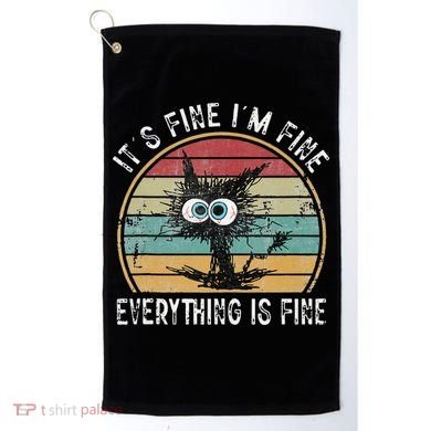 Its Fine Im Fine Everything Is Fine Funny Cat Golf Towel