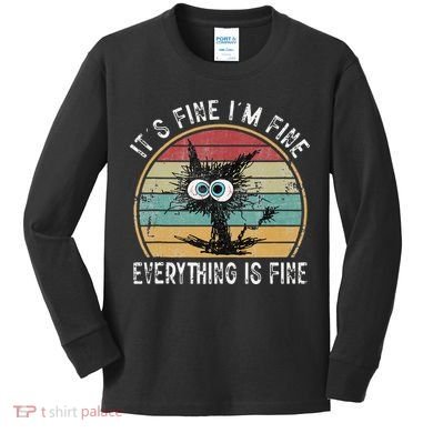 Its Fine Im Fine Everything Is Fine Funny Cat Kids Long Sleeve Shirt