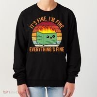 Its Fine Im Fine Everythings Fine Dumpster Fire Women's Sweatshirt thumb 0