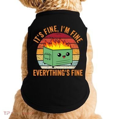 Its Fine Im Fine Everythings Fine Dumpster Fire Doggie Tank