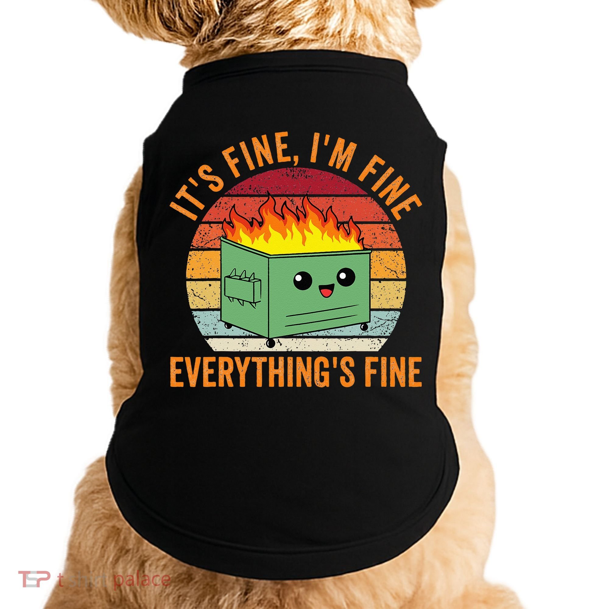 Its Fine Im Fine Everythings Fine Dumpster Fire Doggie Tank
