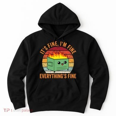 Its Fine Im Fine Everythings Fine Dumpster Fire Hoodie