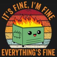 Its Fine Im Fine Everythings Fine Dumpster Fire T-Shirt thumb 7