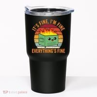 Its Fine Im Fine Everythings Fine Dumpster Fire Tumbler thumb 0