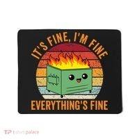 Its Fine Im Fine Everythings Fine Dumpster Fire Mousepad thumb 0