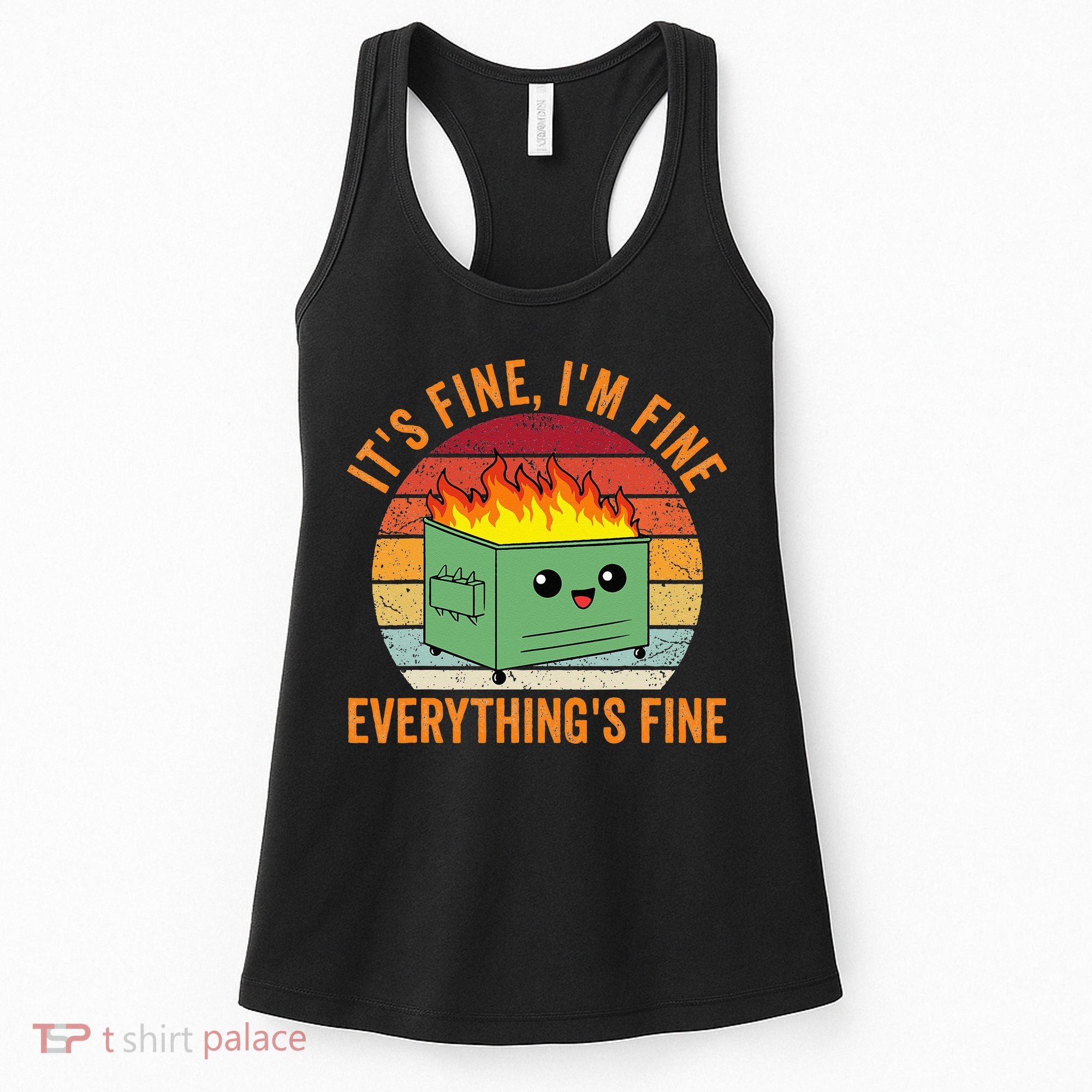 Its Fine Im Fine Everythings Fine Dumpster Fire Women's Tank Top