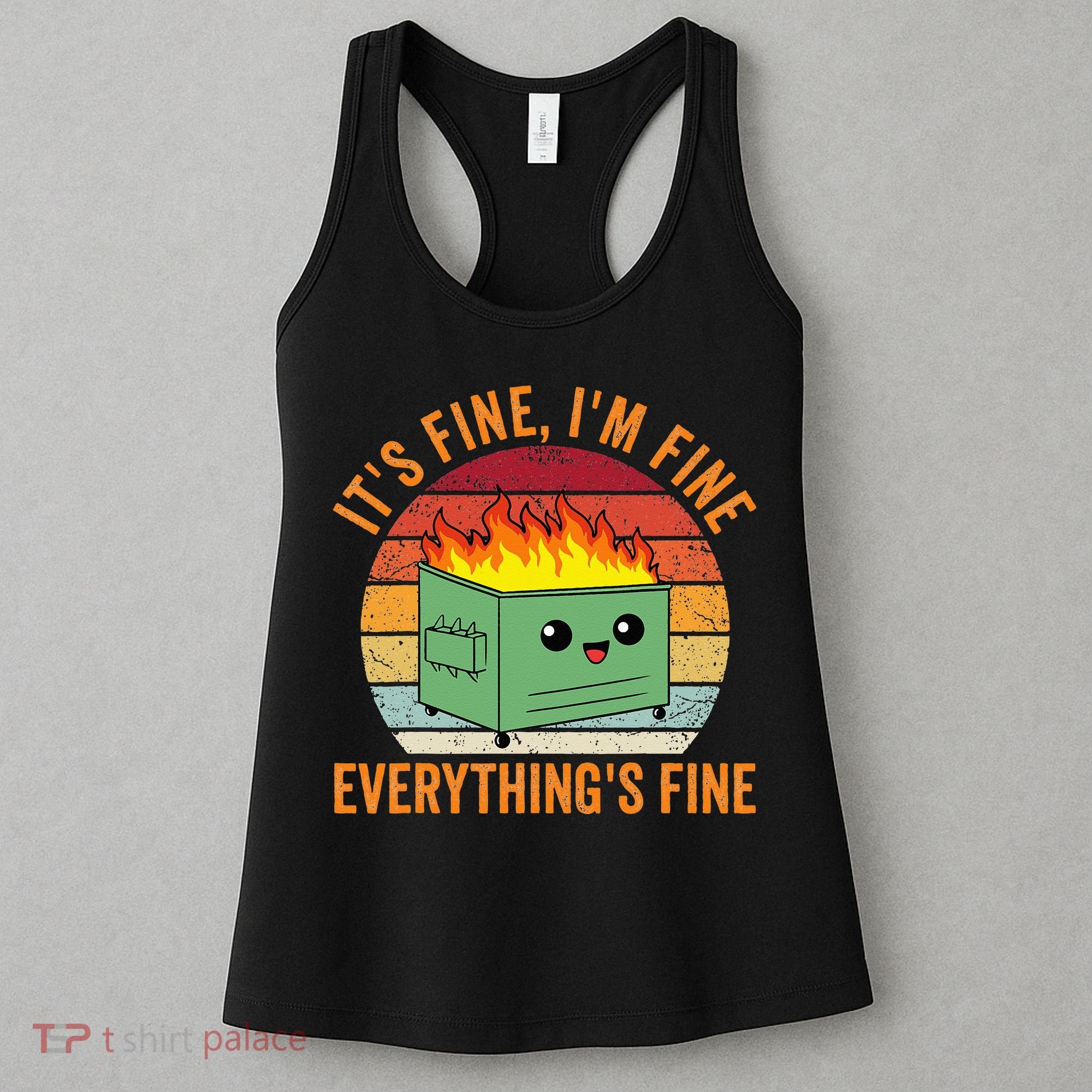 Its Fine Im Fine Everythings Fine Dumpster Fire Women's Tank Top
