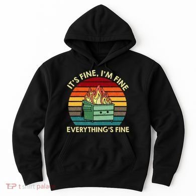 ItS Fine IM Fine EverythingS Fine Dumpster On Fire Hoodie