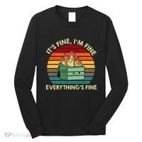 ItS Fine IM Fine EverythingS Fine Dumpster On Fire Long Sleeve Shirt thumb 0