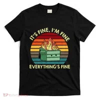 ItS Fine IM Fine EverythingS Fine Dumpster On Fire T-Shirt thumb 0