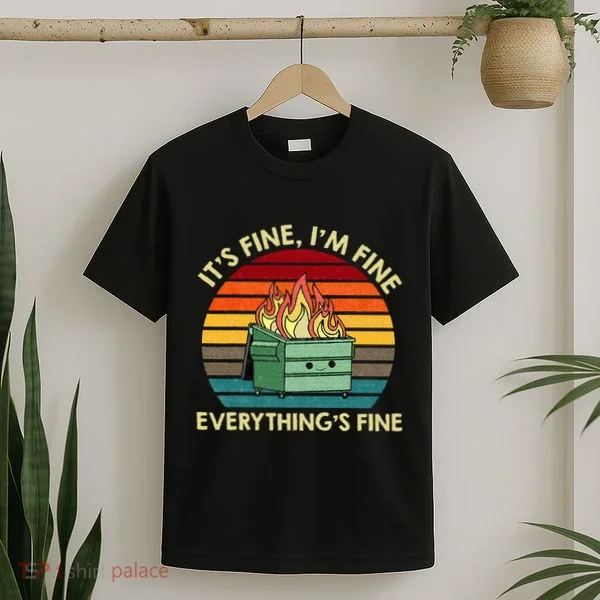 ItS Fine IM Fine EverythingS Fine Dumpster On Fire T-Shirt