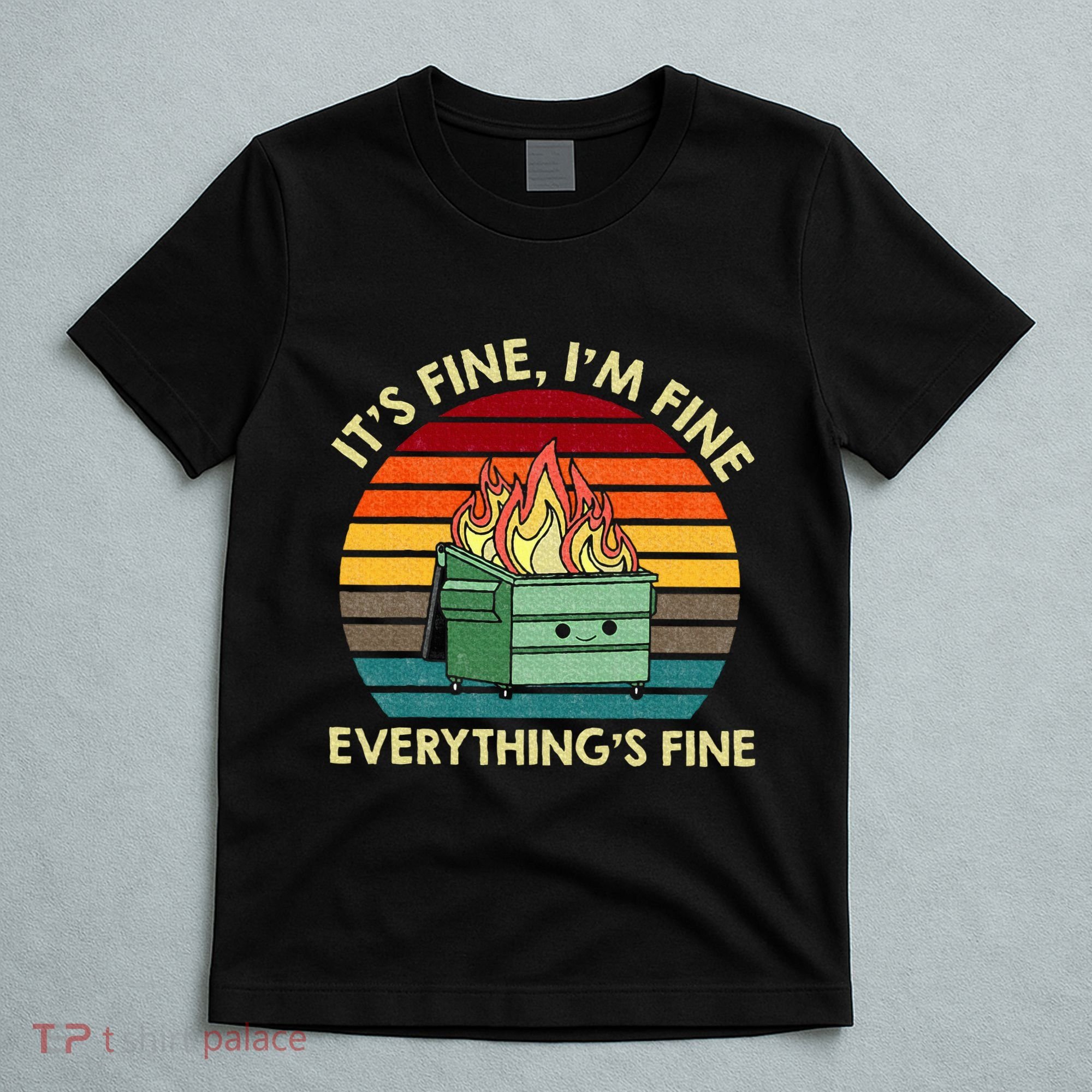 ItS Fine IM Fine EverythingS Fine Dumpster On Fire T-Shirt