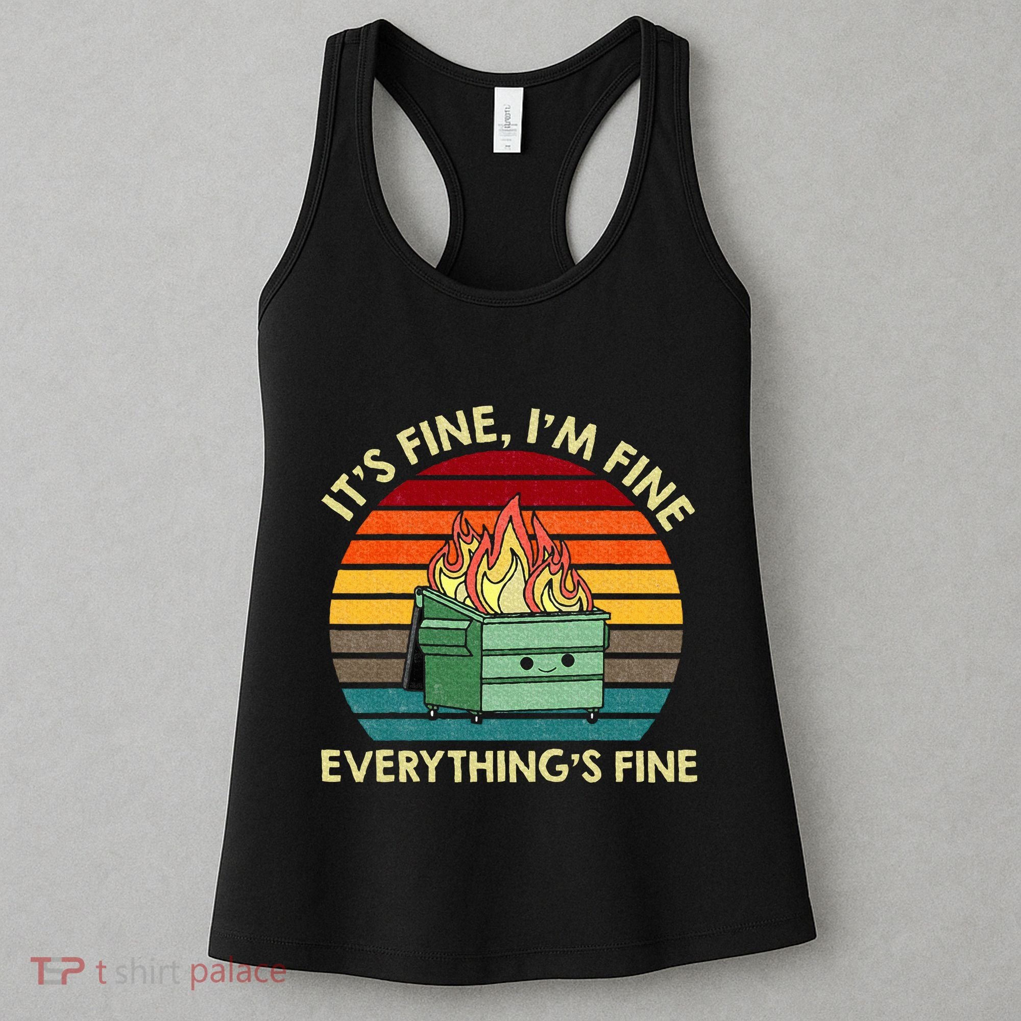 ItS Fine IM Fine EverythingS Fine Dumpster On Fire Women's Tank Top